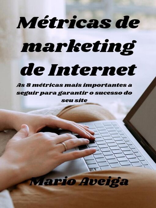 Title details for Métricas de marketing de Internet & As 8 métricas mais importantes a seguir para garantir o sucesso do seu site by Mario Aveiga - Available